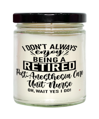 Funny PACU Nurse Candle I Dont Always Enjoy Being a Retired Post-Anesthesia Care Unit Nurse Oh Wait Yes I Do 9oz Vanilla Scented Candles Soy Wax