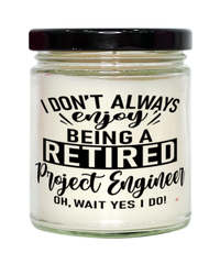 Funny Project Engineer Candle I Dont Always Enjoy Being a Retired Project Engineer Oh Wait Yes I Do 9oz Vanilla Scented Candles Soy Wax