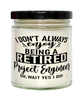 Funny Project Engineer Candle I Dont Always Enjoy Being a Retired Project Engineer Oh Wait Yes I Do 9oz Vanilla Scented Candles Soy Wax