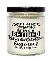 Funny Rehabilitation Engineer Candle I Dont Always Enjoy Being a Retired Rehabilitation Engineer Oh Wait Yes I Do 9oz Vanilla Scented Candles Soy Wax