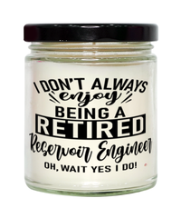 Funny Reservoir Engineer Candle I Dont Always Enjoy Being a Retired Reservoir Engineer Oh Wait Yes I Do 9oz Vanilla Scented Candles Soy Wax