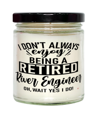Funny River Engineer Candle I Dont Always Enjoy Being a Retired River Engineer Oh Wait Yes I Do 9oz Vanilla Scented Candles Soy Wax