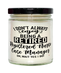 Funny Registered Nurse Case Manager Candle I Dont Always Enjoy Being a Retired Registered Nurse Case Manager Oh Wait Yes I Do 9oz Vanilla Scented Candles Soy Wax