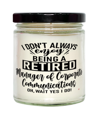 Funny Manager Of Corporate Communications Candle I Dont Always Enjoy Being a Retired Manager Of Corp Coms Oh Wait Yes I Do 9oz Vanilla Scented Candles Soy Wax