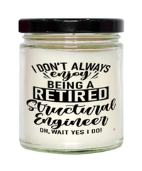 Funny Structural Engineer Candle I Dont Always Enjoy Being a Retired Structural Engineer Oh Wait Yes I Do 9oz Vanilla Scented Candles Soy Wax