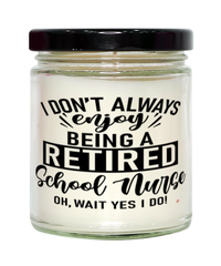 Funny School Nurse Candle I Dont Always Enjoy Being a Retired School Nurse Oh Wait Yes I Do 9oz Vanilla Scented Candles Soy Wax