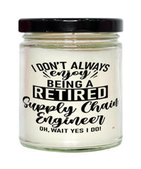 Funny Supply Chain Engineer Candle I Dont Always Enjoy Being a Retired Supply Chain Engineer Oh Wait Yes I Do 9oz Vanilla Scented Candles Soy Wax