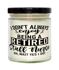 Funny Staff Nurse Candle I Dont Always Enjoy Being a Retired Staff Nurse Oh Wait Yes I Do 9oz Vanilla Scented Candles Soy Wax