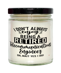 Funny Telecommunications Engineer Candle I Dont Always Enjoy Being a Retired Telecommunications Engineer Oh Wait Yes I Do 9oz Vanilla Scented Candles Soy Wax