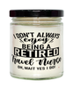 Funny Travel Nurse Candle I Dont Always Enjoy Being a Retired Travel Nurse Oh Wait Yes I Do 9oz Vanilla Scented Candles Soy Wax