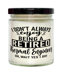 Funny Thermal Engineer Candle I Dont Always Enjoy Being a Retired Thermal Engineer Oh Wait Yes I Do 9oz Vanilla Scented Candles Soy Wax
