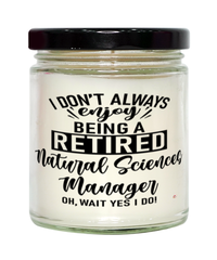 Funny Natural Sciences Manager Candle I Dont Always Enjoy Being a Retired Natural Sciences Manager Oh Wait Yes I Do 9oz Vanilla Scented Candles Soy Wax