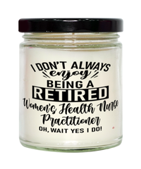 Funny Womens Health Nurse Practitioner Candle I Dont Always Enjoy Being a Retired Womens Health Nurse Practitioner Oh Wait Yes I Do 9oz Vanilla Scented Candles Soy Wax