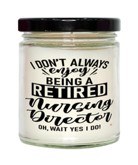 Funny Nursing Director Candle I Dont Always Enjoy Being a Retired Nursing Director Oh Wait Yes I Do 9oz Vanilla Scented Candles Soy Wax