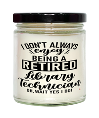 Funny Library Technician Candle I Dont Always Enjoy Being a Retired Library Tech Oh Wait Yes I Do 9oz Vanilla Scented Candles Soy Wax