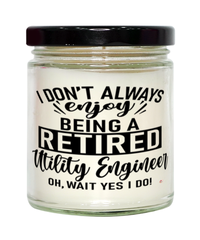 Funny Utility Engineer Candle I Dont Always Enjoy Being a Retired Utility Engineer Oh Wait Yes I Do 9oz Vanilla Scented Candles Soy Wax