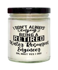 Funny Water Resources Engineer Candle I Dont Always Enjoy Being a Retired Water Resources Engineer Oh Wait Yes I Do 9oz Vanilla Scented Candles Soy Wax
