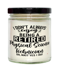 Funny Physical Science Technician Candle I Dont Always Enjoy Being a Retired Physical Science Tech Oh Wait Yes I Do 9oz Vanilla Scented Candles Soy Wax