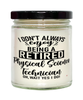 Funny Physical Science Technician Candle I Dont Always Enjoy Being a Retired Physical Science Tech Oh Wait Yes I Do 9oz Vanilla Scented Candles Soy Wax