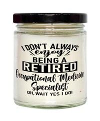 Funny Occupational Medicine Specialist Candle I Dont Always Enjoy Being a Retired Occupational Medicine Specialist Oh Wait Yes I Do 9oz Vanilla Scented Candles Soy Wax