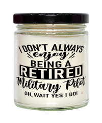 Funny Military Pilot Candle I Dont Always Enjoy Being a Retired Military Pilot Oh Wait Yes I Do 9oz Vanilla Scented Candles Soy Wax