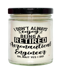 Funny Aeronautical Engineer Candle I Dont Always Enjoy Being a Retired Aeronautical Engineer Oh Wait Yes I Do 9oz Vanilla Scented Candles Soy Wax