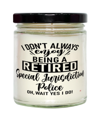 Funny Special Jurisdiction Police Candle I Dont Always Enjoy Being a Retired Special Jurisdiction Police Oh Wait Yes I Do 9oz Vanilla Scented Candles Soy Wax