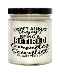 Funny Computer Scientist Candle I Dont Always Enjoy Being a Retired Computer Scientist Oh Wait Yes I Do 9oz Vanilla Scented Candles Soy Wax