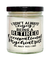 Funny Occupational Psychiatrist Candle I Dont Always Enjoy Being a Retired Occupational Psychiatrist Oh Wait Yes I Do 9oz Vanilla Scented Candles Soy Wax