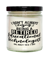 Funny Educational Technologist Candle I Dont Always Enjoy Being a Retired Educational Technologist Oh Wait Yes I Do 9oz Vanilla Scented Candles Soy Wax