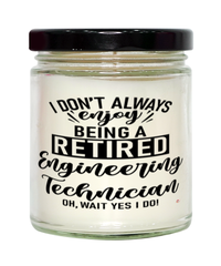 Funny Engineering Technician Candle I Dont Always Enjoy Being a Retired Engineering Technician Oh Wait Yes I Do 9oz Vanilla Scented Candles Soy Wax