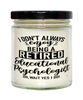 Funny Educational Psychologist Candle I Dont Always Enjoy Being a Retired Educational Psychologist Oh Wait Yes I Do 9oz Vanilla Scented Candles Soy Wax