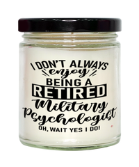 Funny Military Psychologist Candle I Dont Always Enjoy Being a Retired Military Psychologist Oh Wait Yes I Do 9oz Vanilla Scented Candles Soy Wax