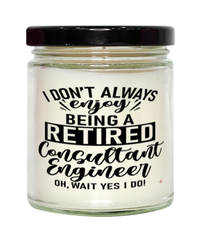 Funny Consultant Engineer Candle I Dont Always Enjoy Being a Retired Consultant Engineer Oh Wait Yes I Do 9oz Vanilla Scented Candles Soy Wax