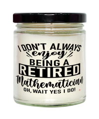 Funny Mathematician Candle I Dont Always Enjoy Being a Retired Mathematician Oh Wait Yes I Do 9oz Vanilla Scented Candles Soy Wax