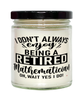 Funny Mathematician Candle I Dont Always Enjoy Being a Retired Mathematician Oh Wait Yes I Do 9oz Vanilla Scented Candles Soy Wax