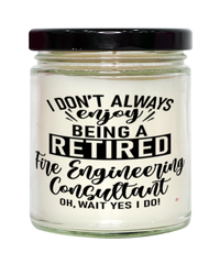 Funny Fire Engineering Consultant Candle I Dont Always Enjoy Being a Retired Fire Engineering Consultant Oh Wait Yes I Do 9oz Vanilla Scented Candles Soy Wax
