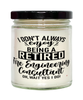 Funny Fire Engineering Consultant Candle I Dont Always Enjoy Being a Retired Fire Engineering Consultant Oh Wait Yes I Do 9oz Vanilla Scented Candles Soy Wax