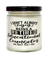 Funny Educational Counselor Candle I Dont Always Enjoy Being a Retired Educational Counselor Oh Wait Yes I Do 9oz Vanilla Scented Candles Soy Wax