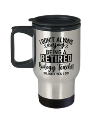 Funny Biology Teacher Travel Mug I Dont Always Enjoy Being a Retired Biology Teacher Oh Wait Yes I Do 14oz Stainless Steel