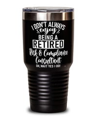 Funny Risk & Compliance Consultant Tumbler I Dont Always Enjoy Being a Retired Risk & Compliance Consultant Oh Wait Yes I Do 30oz Stainless Steel