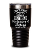 Funny Professor of History Tumbler I Dont Always Enjoy Being a Retired Professor of History Oh Wait Yes I Do 30oz Stainless Steel