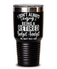 Funny Budget Analyst Tumbler I Dont Always Enjoy Being a Retired Budget Analyst Oh Wait Yes I Do 30oz Stainless Steel