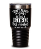 Funny Risk Analyst Tumbler I Dont Always Enjoy Being a Retired Risk Analyst Oh Wait Yes I Do 30oz Stainless Steel