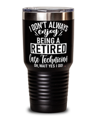 Funny Case Technician Tumbler I Dont Always Enjoy Being a Retired Case Tech Oh Wait Yes I Do 30oz Stainless Steel