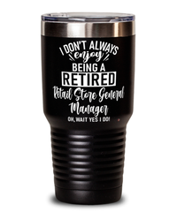 Funny Retail Store General Manager Tumbler I Dont Always Enjoy Being a Retired Retail Store General Manager Oh Wait Yes I Do 30oz Stainless Steel