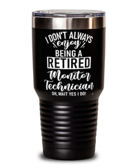 Funny Monitor Technician Tumbler I Dont Always Enjoy Being a Retired Monitor Tech Oh Wait Yes I Do 30oz Stainless Steel