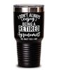 Funny Agronomist Tumbler I Dont Always Enjoy Being a Retired Agronomist Oh Wait Yes I Do 30oz Stainless Steel