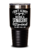 Funny Astronaut Tumbler I Dont Always Enjoy Being a Retired Astronaut Oh Wait Yes I Do 30oz Stainless Steel