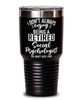 Funny Social Psychologist Tumbler I Dont Always Enjoy Being a Retired Social Psychologist Oh Wait Yes I Do 30oz Stainless Steel